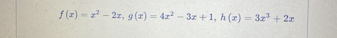 f(x)=x^2-2x, g(x)=4x^2-3x+1, h(x)=3x^3+2x