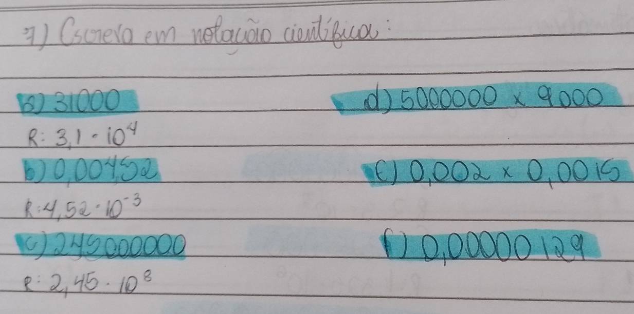 ) (screro em nelacoio ciouitua: 
() 31000 d) 5000000* 9000
R: 3,1· 10^4
0, 001s0 () 0.002* 0.0015
: 4,52· 10^(-3)
( ) 2y000000 10, 00000 129 
: 2,45· 10^8