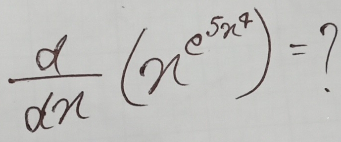  d/dx (x^(e^5x^4))=