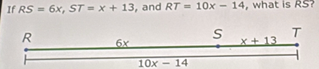 If RS=6x,ST=x+13 , and RT=10x-14 , what is RS?