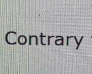 Contrary