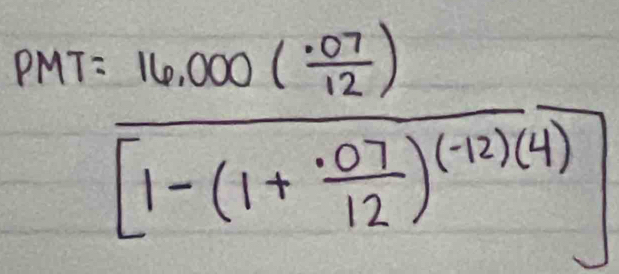 PMT=frac 1600(frac .5712)[1-(1+ (.07)/12 )^(12)(4)]