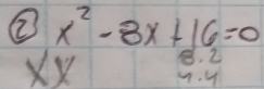 ② x^2-8x+16=0
8. 2 
M. y