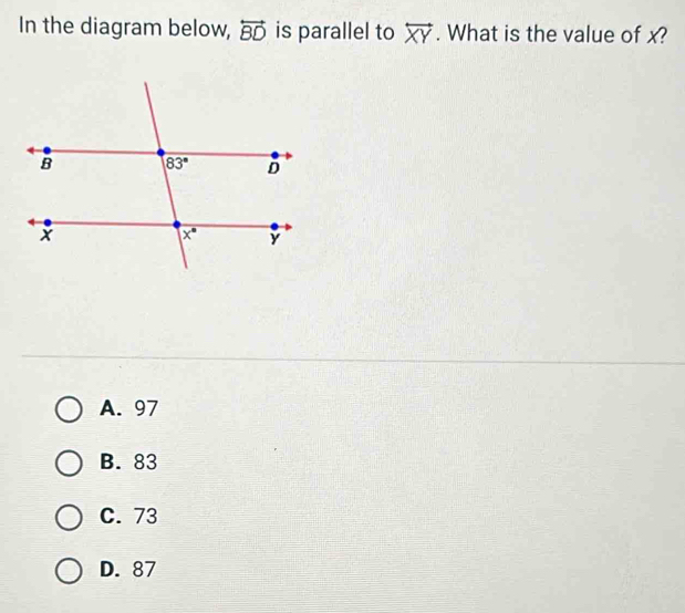 In the diagram below, overleftrightarrow BD is parallel to overleftrightarrow XY. What is the value of x?
A. 97
B. 83
C. 73
D. 87