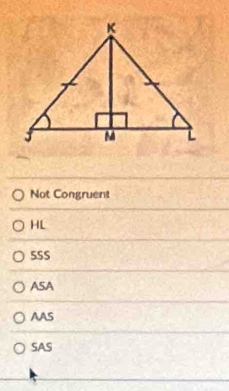 Not Congruent
HL
5SS
ASA
AAS
SAS