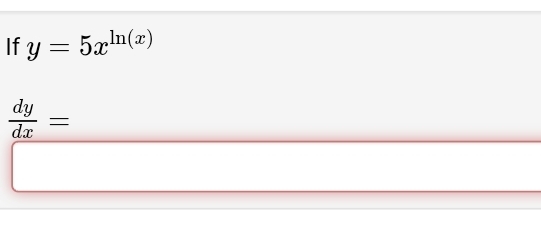 If y=5x^(ln (x))
 dy/dx =
