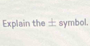 Explain the + symbol 40°