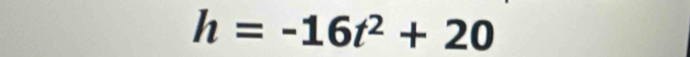 h=-16t^2+20