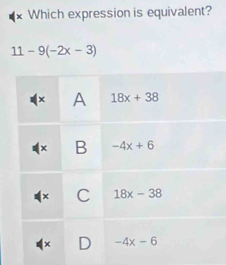 Which expression is equivalent?
11-9(-2x-3)