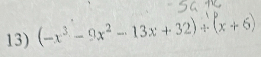 (-x³ - 9x² - 13x + 32) ÷ (x + 6)