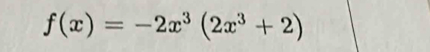 f(x)=-2x^3(2x^3+2)