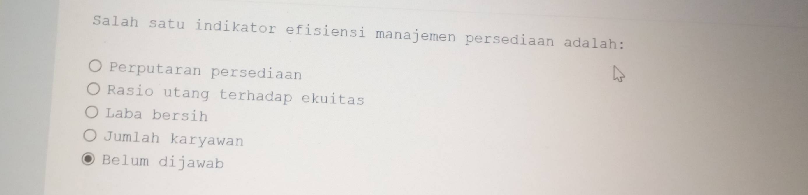 Salah satu indikator efisiensi manajemen persediaan adalah:
Perputaran persediaan
Rasio utang terhadap ekuitas
Laba bersih
Jumlah karyawan
Belum dijawab