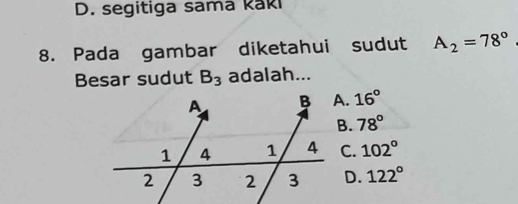 D. segitiga sama kaki
8. Pada gambar diketahui sudut A_2=78°
Besar sudut B_3 adalah...
16°
78°
C. 102°
D. 122°