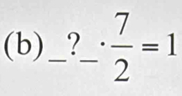 _ ?_- 7/2 =1 □  
-