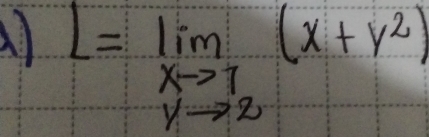 L=lim _xto 1(x+y^2)