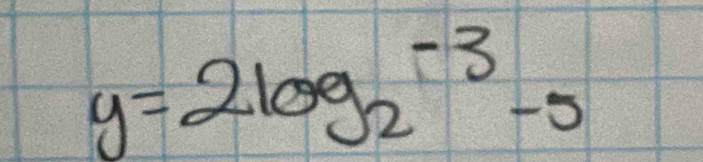 y=2log _2^(-3)-5