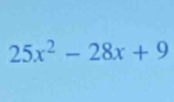 25x^2-28x+9