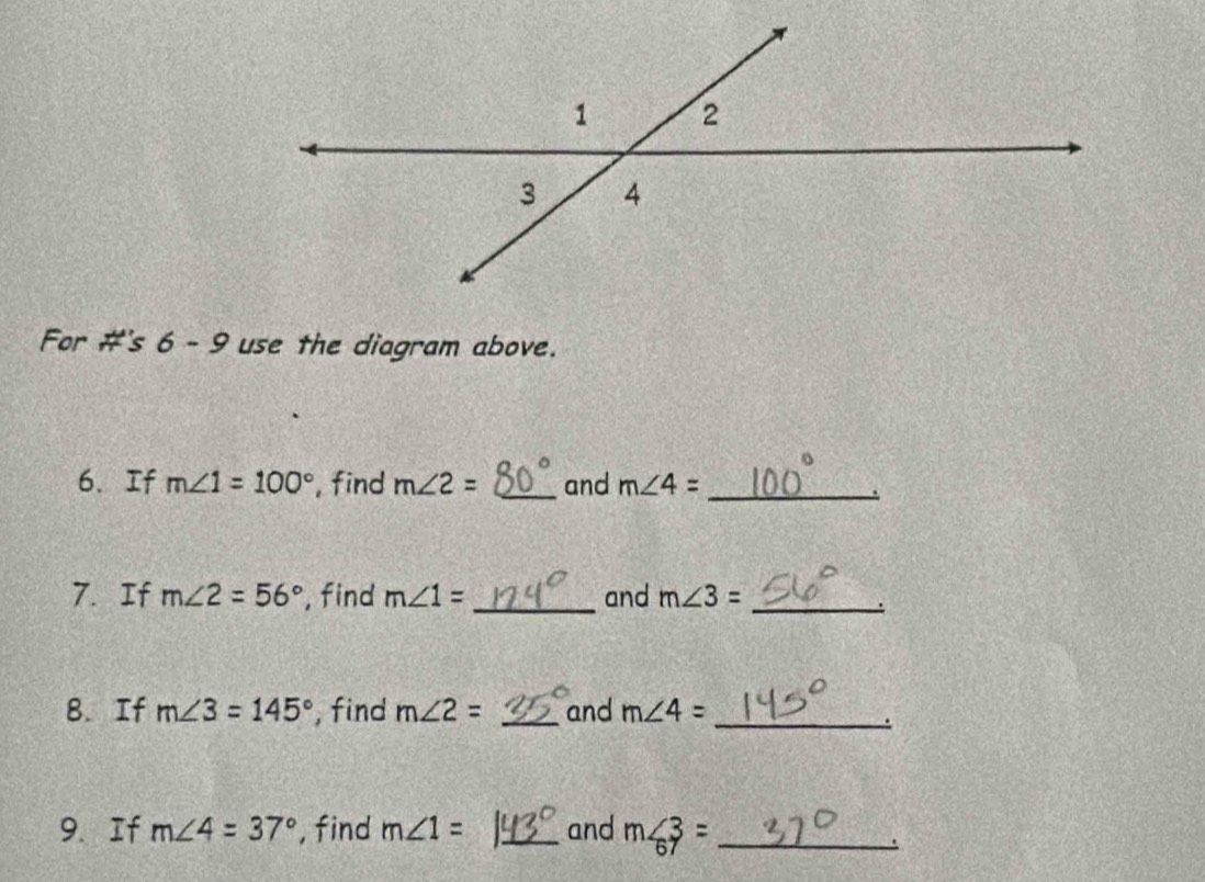 For #'s 6 - 9 use the diagram above. 
6. If m∠ 1=100° , find m∠ 2= _and m∠ 4= _ 
7. If m∠ 2=56° , find m∠ 1= _and m∠ 3= _ 
8. If m∠ 3=145° , find m∠ 2= _and m∠ 4= _ 
9. If m∠ 4=37° , find m∠ 1= _and m∠ 3= _