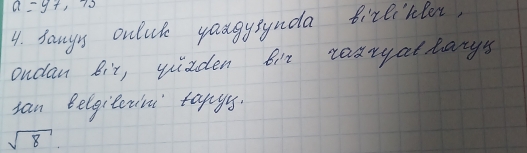 a=97,75
4. Sanys oulule yaugysynda birlirler, 
ondan Bit, wiaden bit reatyallarys 
san Belgitexin tangy.
sqrt(8)