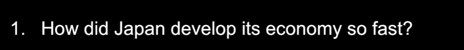 How did Japan develop its economy so fast?