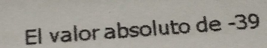 El valor absoluto de -39