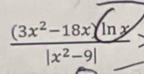  ((3x^2-18x)(ln x))/|x^2-9| 