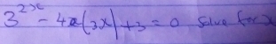 3^(2x)-4x(3x)+3=0 Solve forx