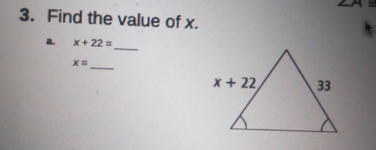 ∠ A=
3. Find the value of x.
a. x+22= _
_
x=