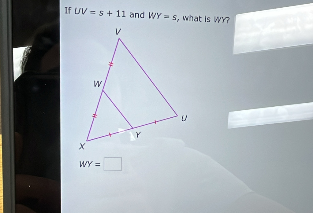 If UV=s+11 and WY=s , what is WY?
WY=□