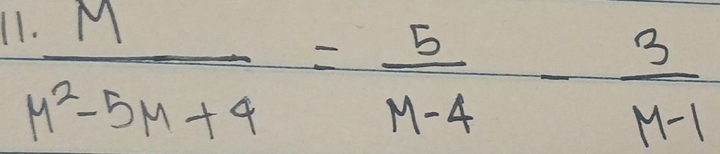  M/M^2-5M+4 = 5/M-4 - 3/M-1 