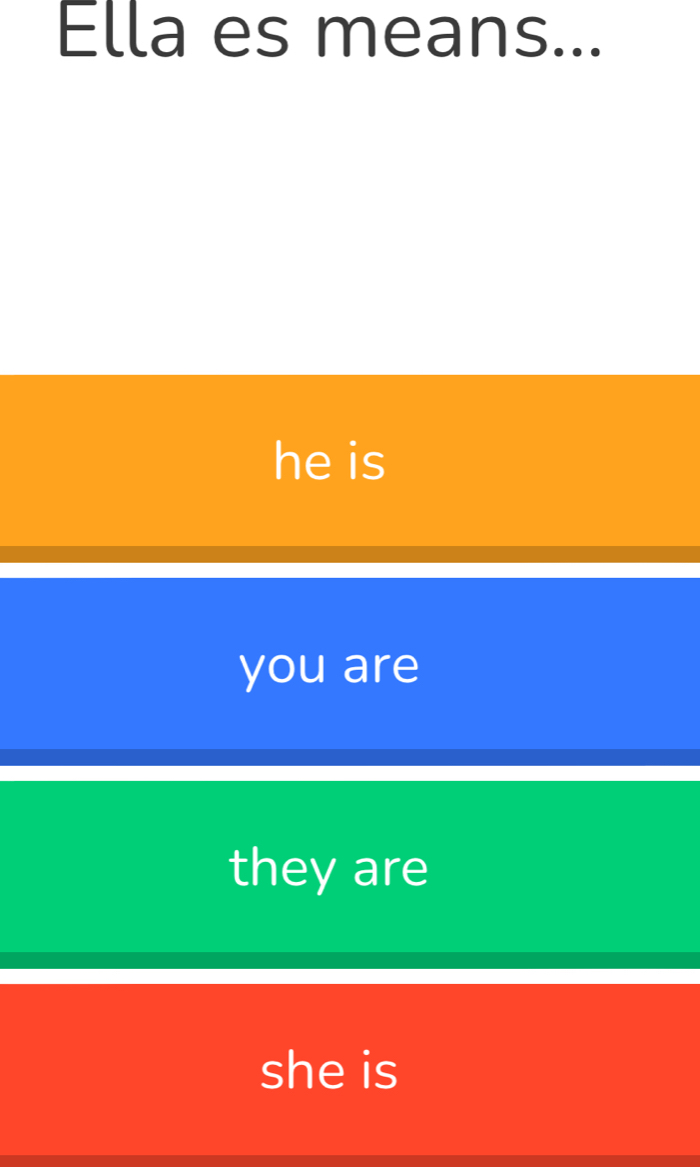 Ella es means...
he is
you are
they are
she is