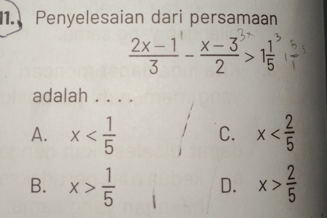 Penyelesaian dari persamaan

adalah
A. x x
C.
B. x> 1/5  x> 2/5 
D.