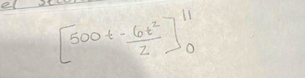 el
[500t- 6t^2/2 ]_0^(11)