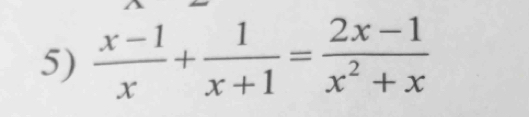  (x-1)/x + 1/x+1 = (2x-1)/x^2+x 