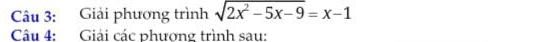 Giải phương trình sqrt(2x^2-5x-9)=x-1
Câu 4: Giải các phượng trình sau: