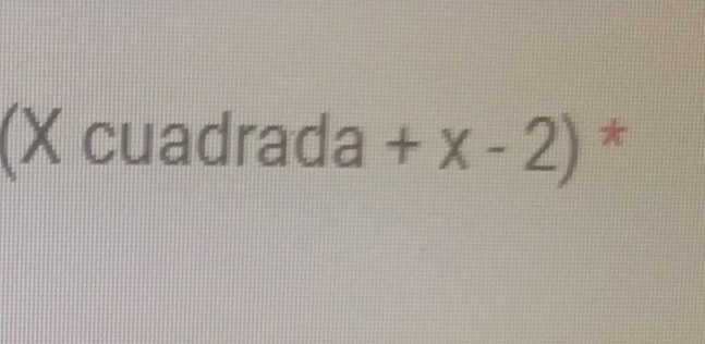 (X cuadrada +x-2) *