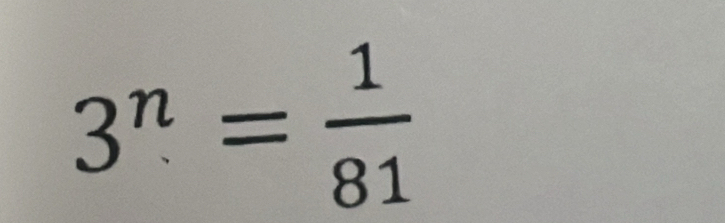 3^n= 1/81 