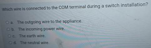 Solved: Which wire is connected to the COM terminal during a switch ...