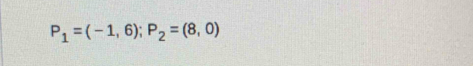 P_1=(-1,6); P_2=(8,0)