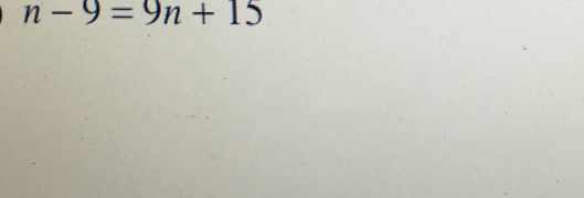 n-9=9n+15