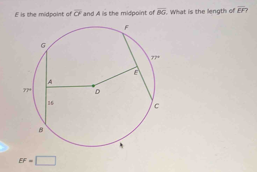 is the midpoint of overline CF and A is the midpoint of overline BG. What is the length of overline EF
EF=□