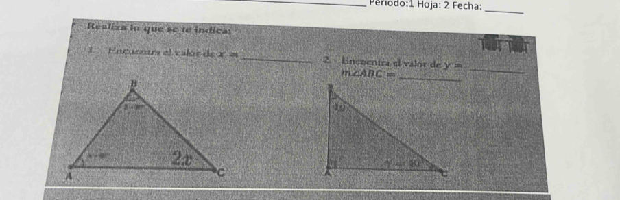 Periodo:1 Hoja: 2 Fecha:_
Realiza in que se te indica:
l  Encuentre el valor de x= _ 2.  Encuentra el valor de y= _
m∠ ABC=