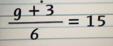  (g+3)/6 =15