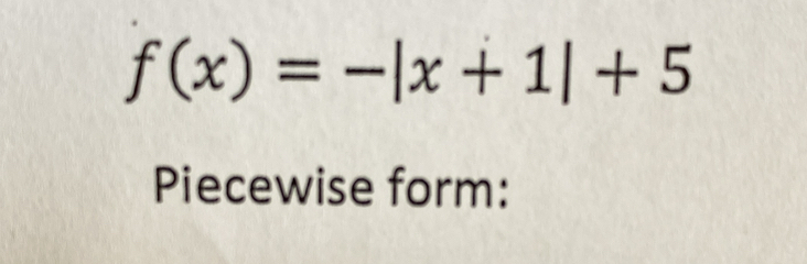 f(x)=-|x+1|+5
Piecewise form: