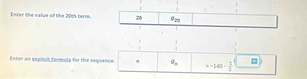 Enter the value of the 20th term.
Enter an explicit formula for the sequ