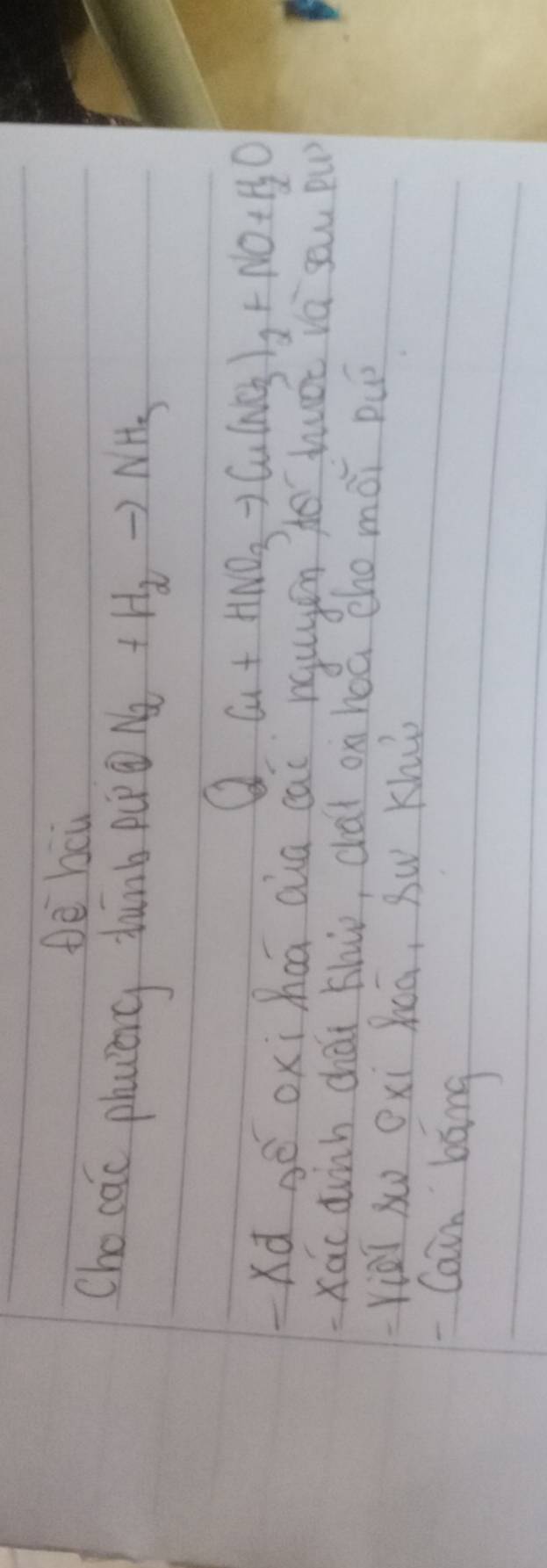te bou
Cho cac plaing dhunb p N_2+H_2to NH_3
Cu+HNO_3to Cu(NO_3)_2+NO+H_2O
-Kd sé oxi haā aia cai nqugán to huǒt vá sau pu?
xac duih chái thip, chai ox hoá cho mài puó
Yiei xo Oxi hā, sw Khù
Cain báng