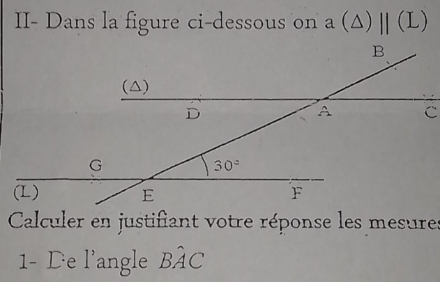 II- Dans la figure ci-dessous on a (Δ) parallel (L)
C
Calculer en justifiant votre réponse les mesures
1- De l'angle Bhat AC