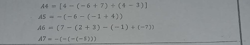 A4=[4-(-6+7)+(4-3)]
A5=-(-6-(-1+4))
A6=(7-(2+3)-(-1)+(-7))
A7=-(-(-5)))