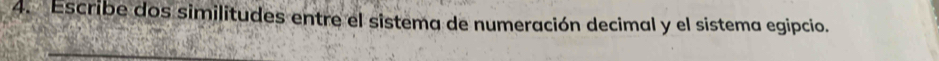 Escribe dos similitudes entre el sistema de numeración decimal y el sistema egipcio.