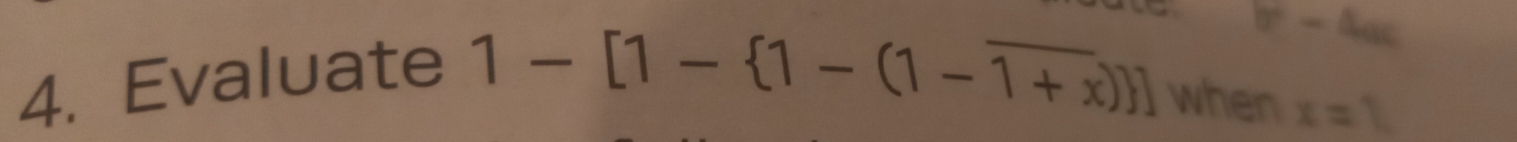 r-( lac 
4. Evaluate
1-[1- 1-(1-overline 1+x) ] when x=1